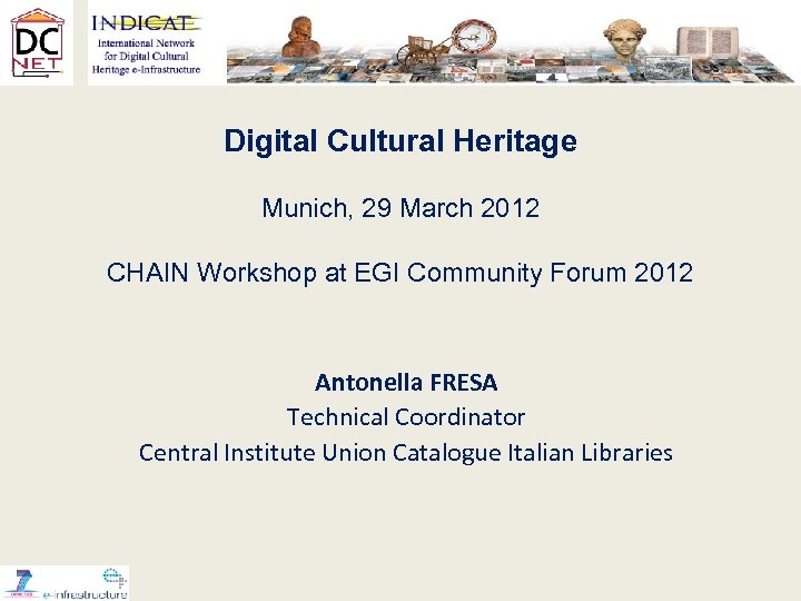 Digital Cultural Heritage Munich, 29 March 2012 CHAIN Workshop at EGI Community Forum 2012