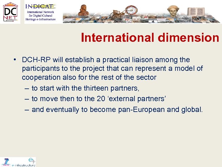 International dimension • DCH-RP will establish a practical liaison among the participants to the