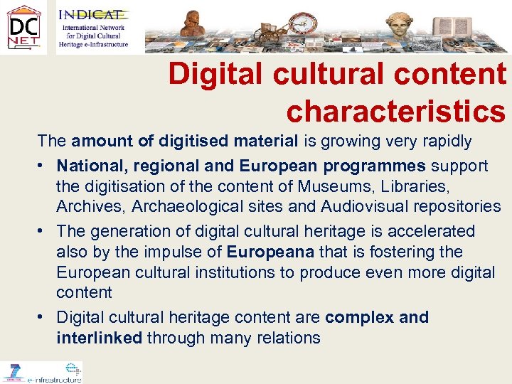 Digital cultural content characteristics The amount of digitised material is growing very rapidly •