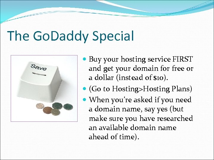 The Go. Daddy Special Buy your hosting service FIRST and get your domain for