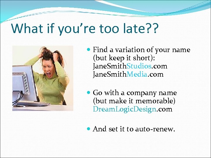 What if you’re too late? ? Find a variation of your name (but keep