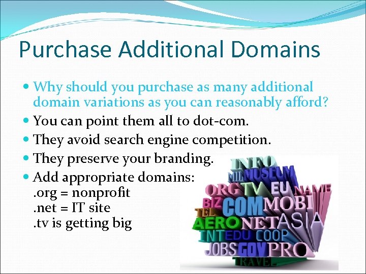 Purchase Additional Domains Why should you purchase as many additional domain variations as you