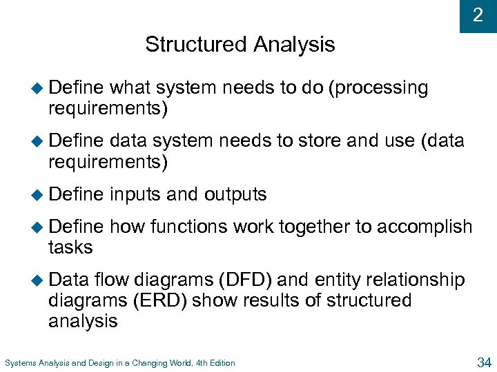 2 Structured Analysis u Define what system needs to do (processing requirements) u Define