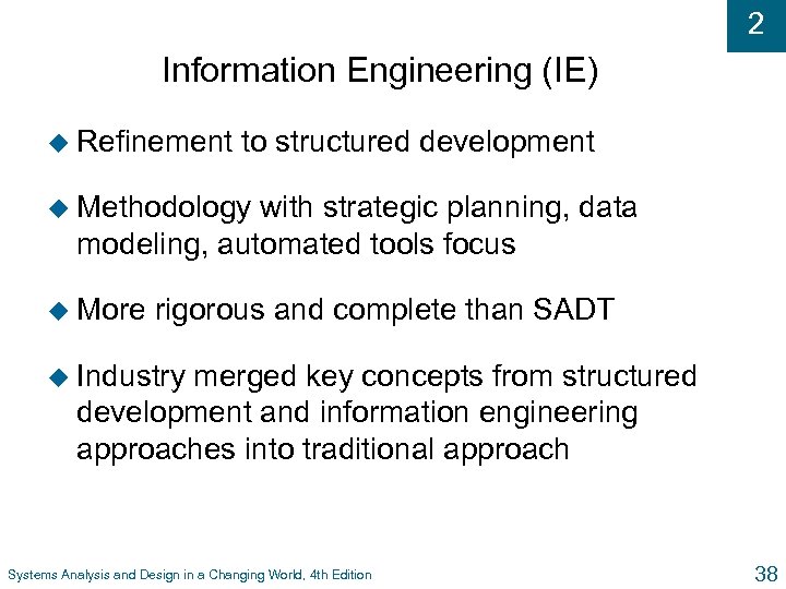 2 Information Engineering (IE) u Refinement to structured development u Methodology with strategic planning,