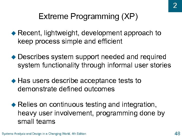 2 Extreme Programming (XP) u Recent, lightweight, development approach to keep process simple and
