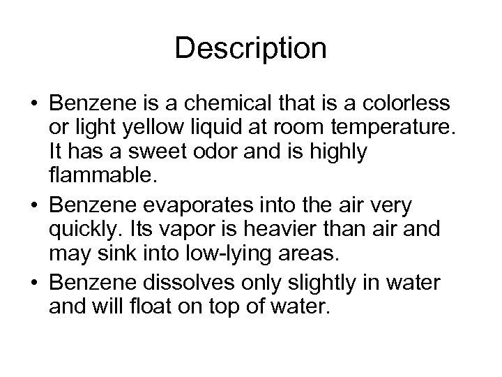 Description • Benzene is a chemical that is a colorless or light yellow liquid
