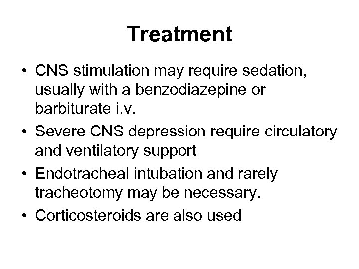 Treatment • CNS stimulation may require sedation, usually with a benzodiazepine or barbiturate i.