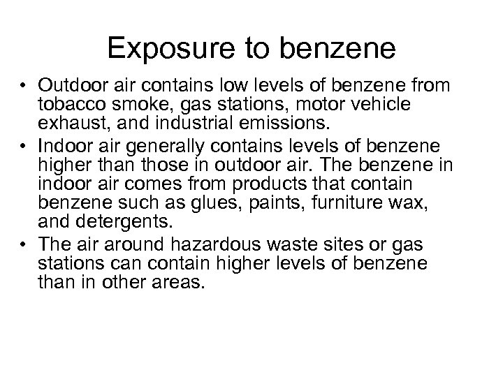 Exposure to benzene • Outdoor air contains low levels of benzene from tobacco smoke,