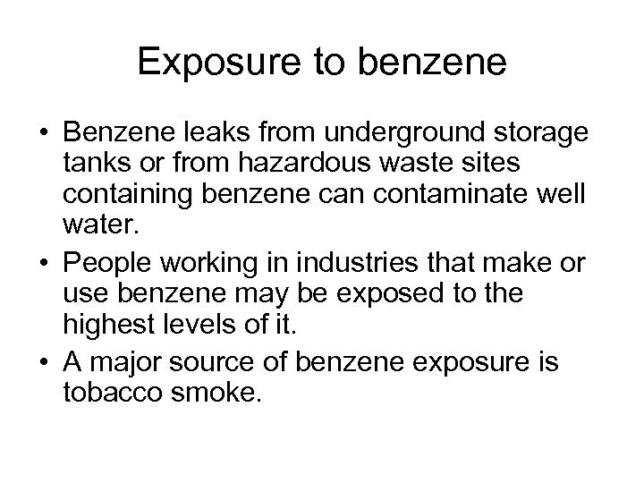 Exposure to benzene • Benzene leaks from underground storage tanks or from hazardous waste