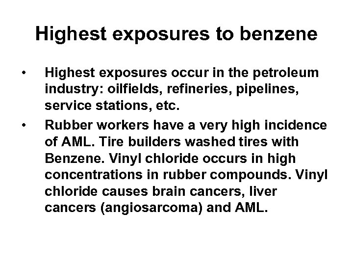 Highest exposures to benzene • • Highest exposures occur in the petroleum industry: oilfields,