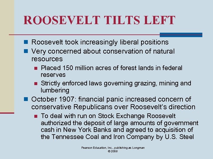 ROOSEVELT TILTS LEFT n Roosevelt took increasingly liberal positions n Very concerned about conservation