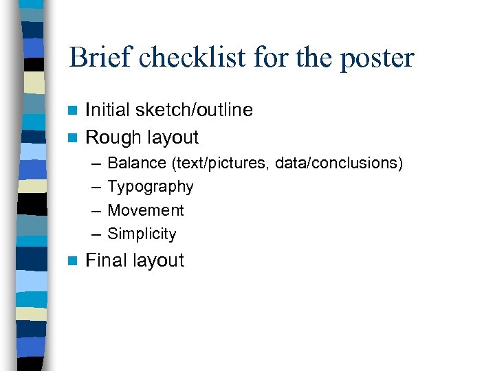 Brief checklist for the poster Initial sketch/outline n Rough layout n – – n