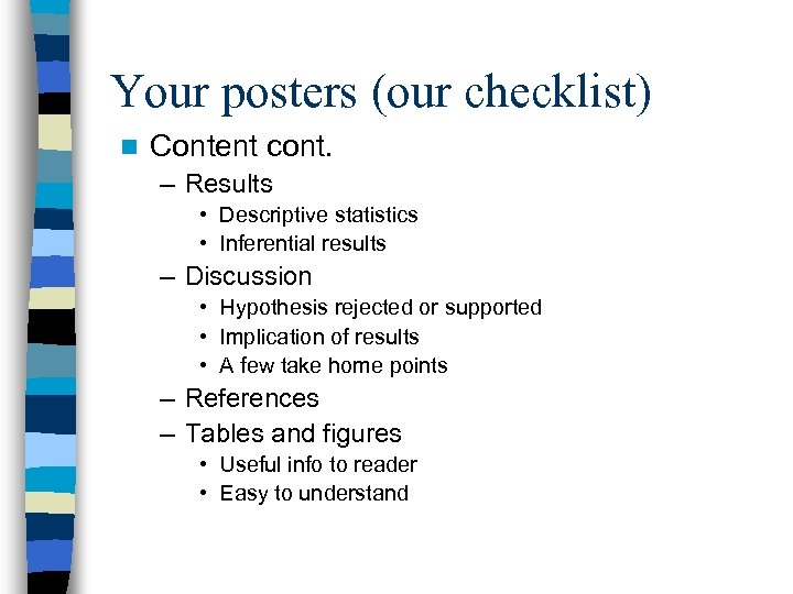 Your posters (our checklist) n Content cont. – Results • Descriptive statistics • Inferential