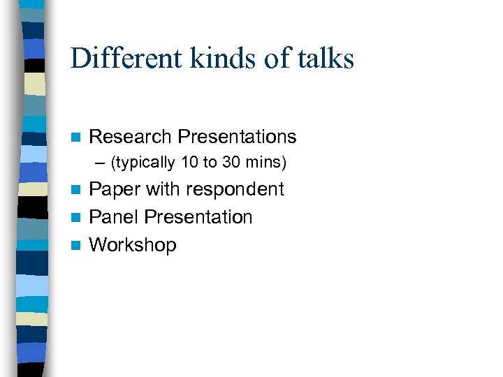 Different kinds of talks n Research Presentations – (typically 10 to 30 mins) Paper