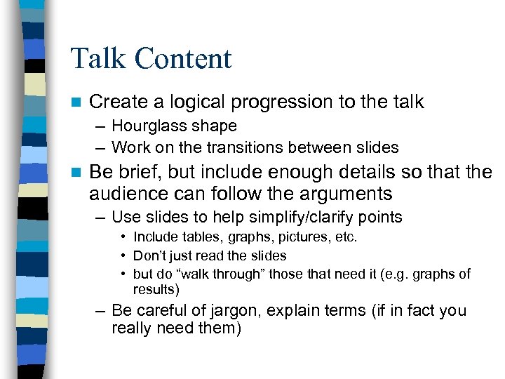 Talk Content n Create a logical progression to the talk – Hourglass shape –