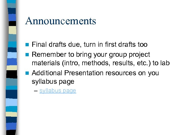 Announcements Final drafts due, turn in first drafts too n Remember to bring your