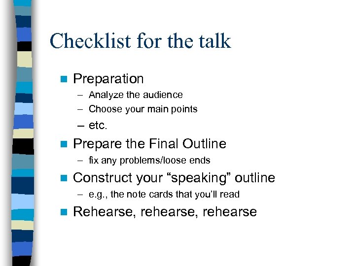 Checklist for the talk n Preparation – Analyze the audience – Choose your main