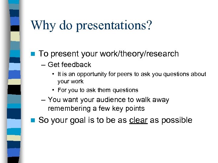 Why do presentations? n To present your work/theory/research – Get feedback • It is