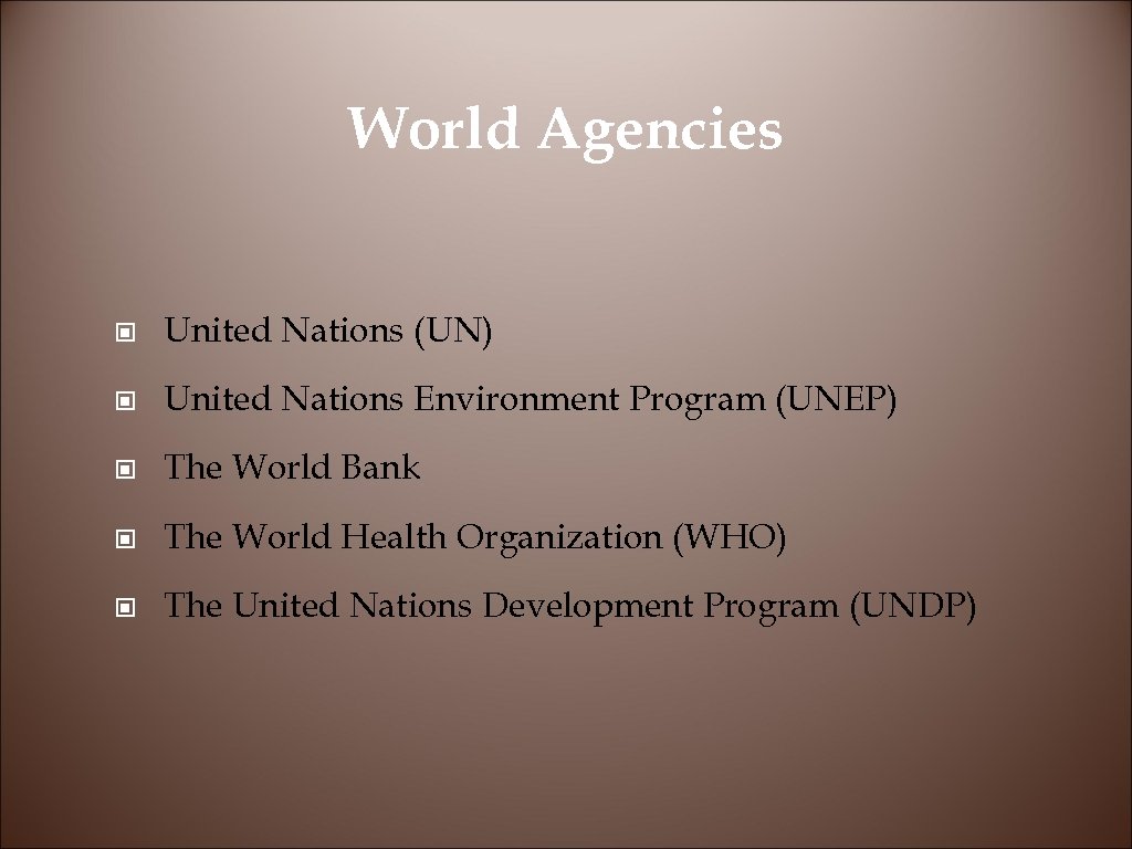 World Agencies © United Nations (UN) © United Nations Environment Program (UNEP) © The