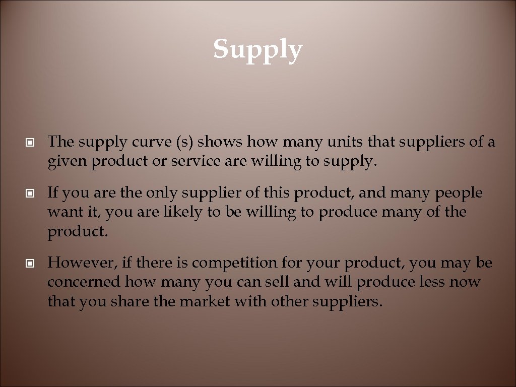 Supply © The supply curve (s) shows how many units that suppliers of a