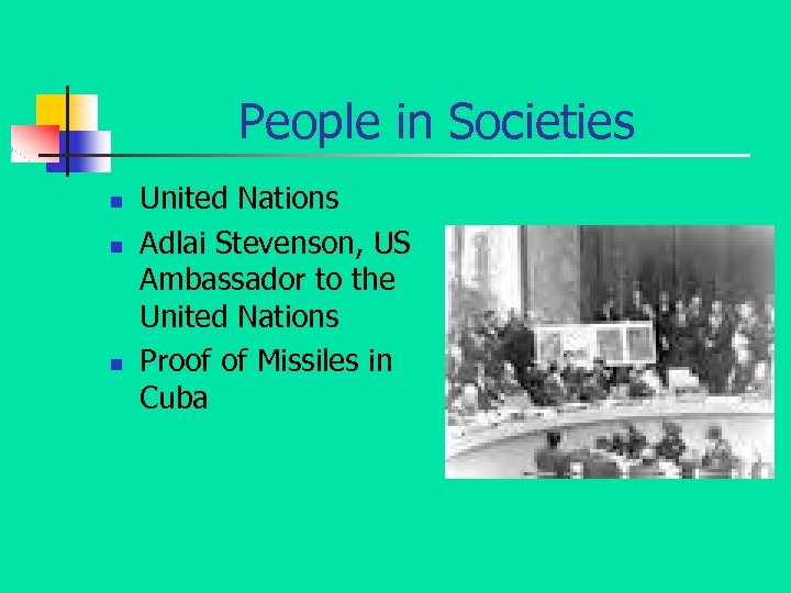 People in Societies n n n United Nations Adlai Stevenson, US Ambassador to the