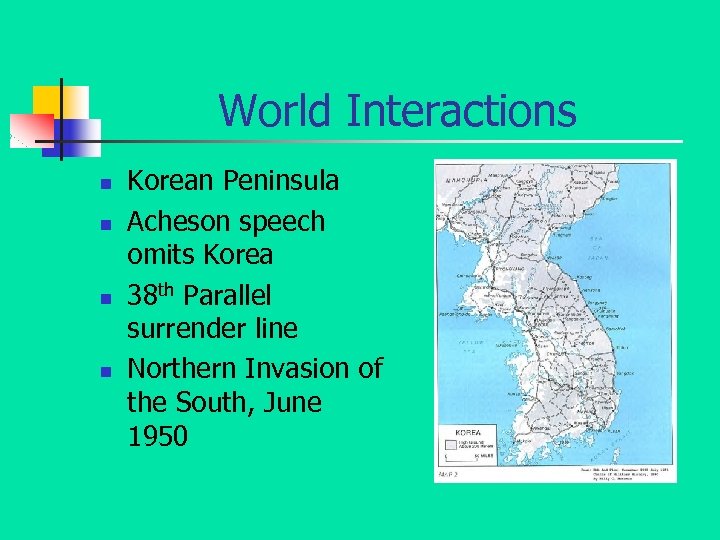 World Interactions n n Korean Peninsula Acheson speech omits Korea 38 th Parallel surrender