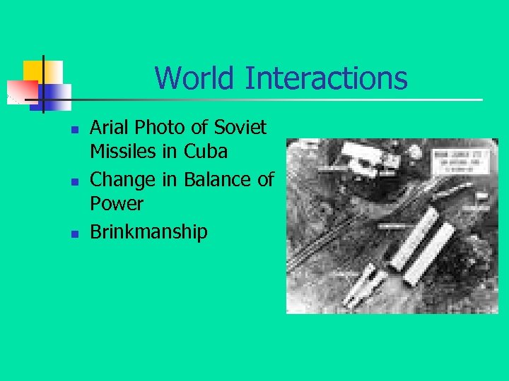 World Interactions n n n Arial Photo of Soviet Missiles in Cuba Change in