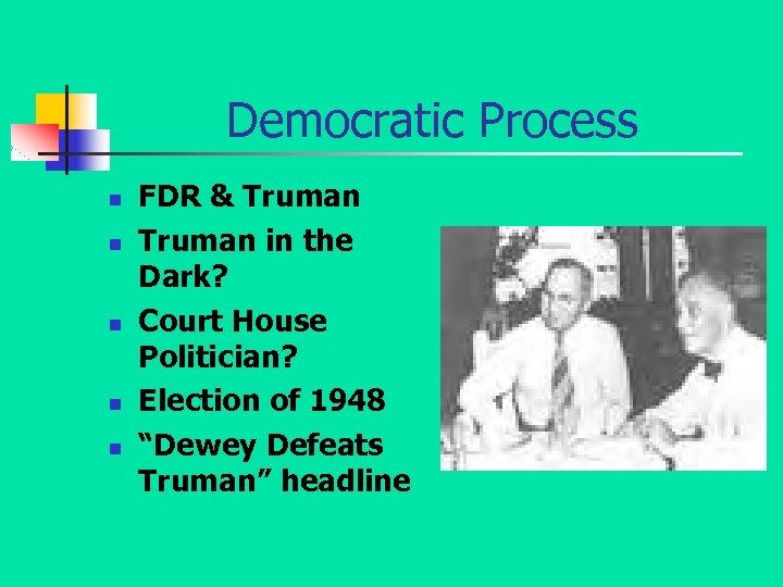 Democratic Process n n n FDR & Truman in the Dark? Court House Politician?