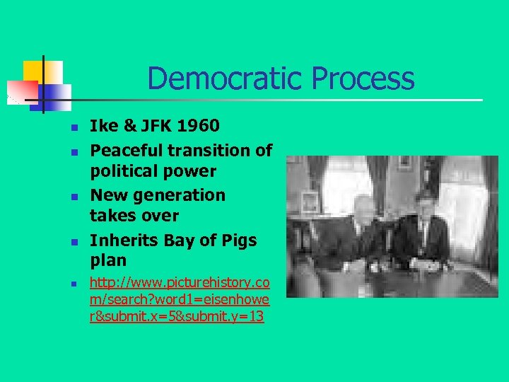 Democratic Process n n n Ike & JFK 1960 Peaceful transition of political power