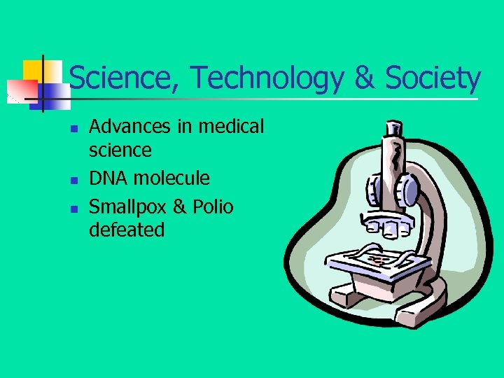 Science, Technology & Society n n n Advances in medical science DNA molecule Smallpox