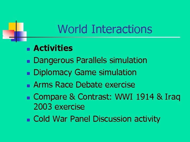 World Interactions n n n Activities Dangerous Parallels simulation Diplomacy Game simulation Arms Race