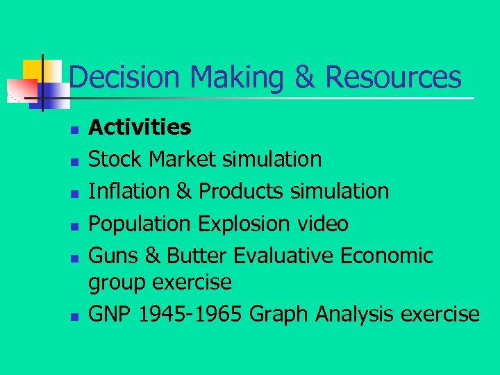 Decision Making & Resources n n n Activities Stock Market simulation Inflation & Products