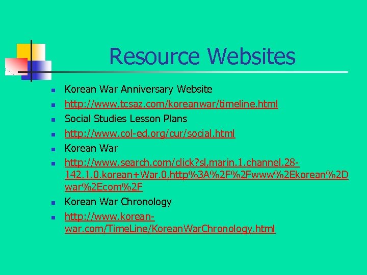 Resource Websites n n n n Korean War Anniversary Website http: //www. tcsaz. com/koreanwar/timeline.