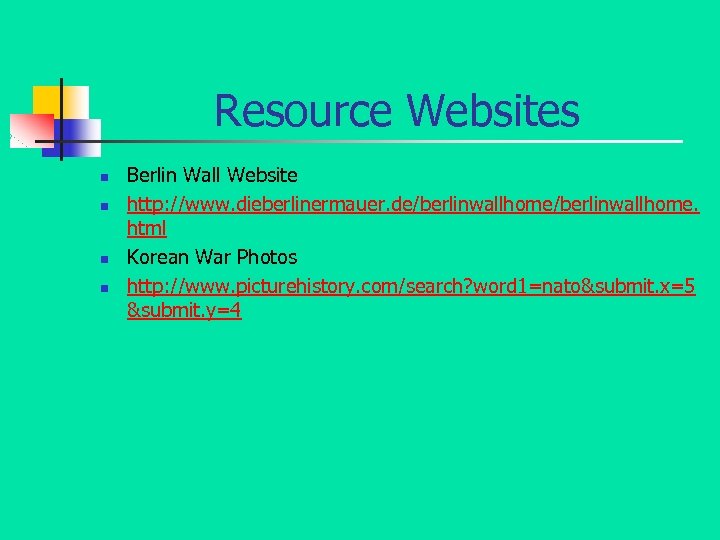 Resource Websites n n Berlin Wall Website http: //www. dieberlinermauer. de/berlinwallhome. html Korean War