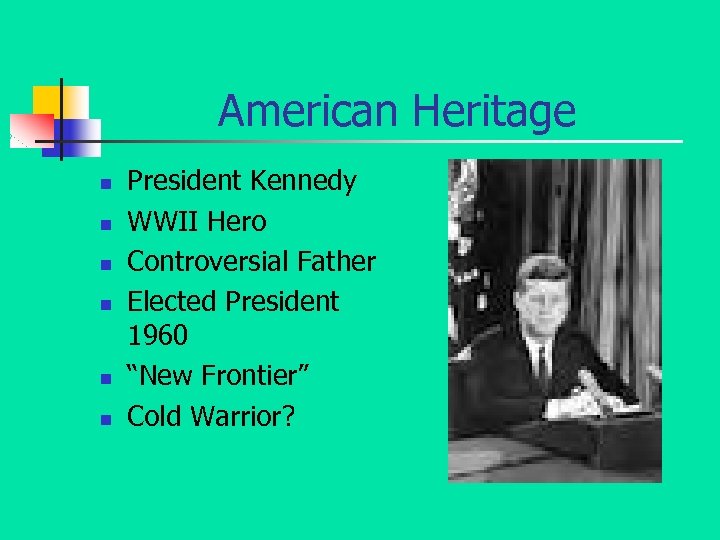 American Heritage n n n President Kennedy WWII Hero Controversial Father Elected President 1960