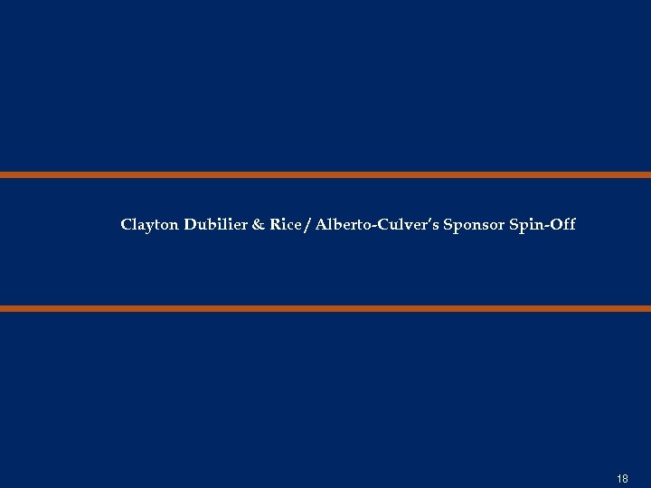 Clayton Dubilier & Rice / Alberto-Culver’s Sponsor Spin-Off 18 