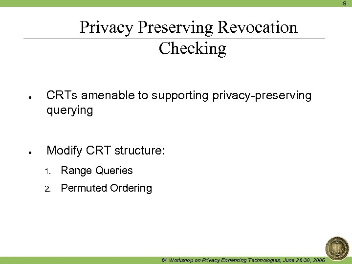 9 Privacy Preserving Revocation Checking ● ● CRTs amenable to supporting privacy-preserving querying Modify