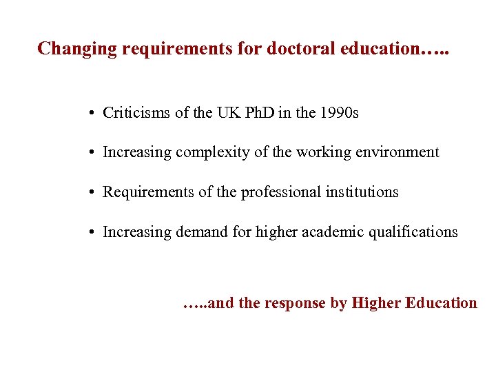Changing requirements for doctoral education…. . • Criticisms of the UK Ph. D in