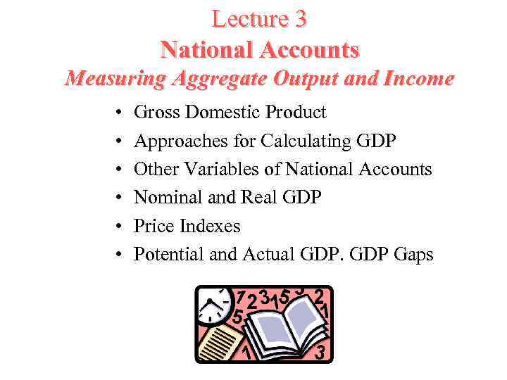 Lecture 3 National Accounts Measuring Aggregate Output and Income • • • Gross Domestic