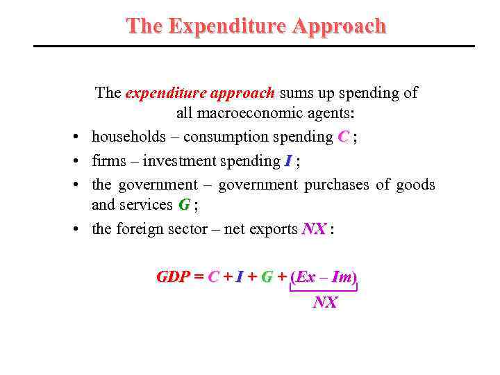 The Expenditure Approach • • The expenditure approach sums up spending of all macroeconomic