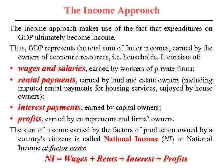 The Income Approach The income approach makes use of the fact that expenditures on