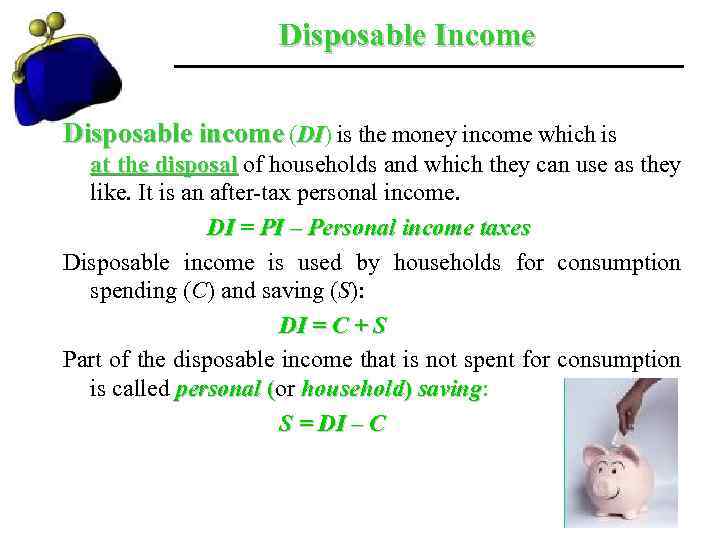 Disposable Income Disposable income (DI) is the money income which is DI at the