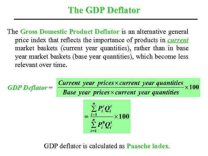 The GDP Deflator The Gross Domestic Product Deflator is an alternative general price index