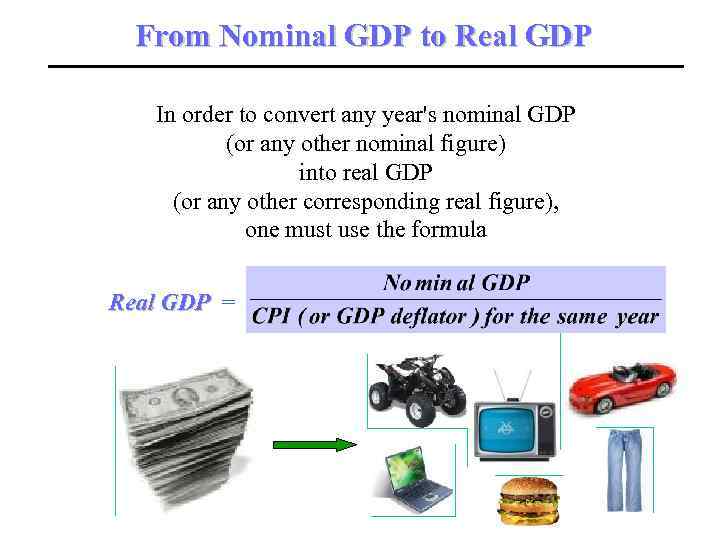 From Nominal GDP to Real GDP In order to convert any year's nominal GDP