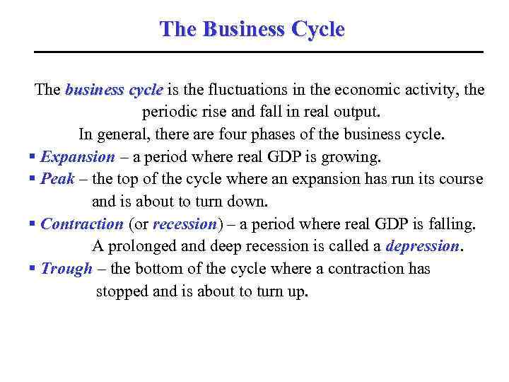 The Business Cycle The business cycle is the fluctuations in the economic activity, the