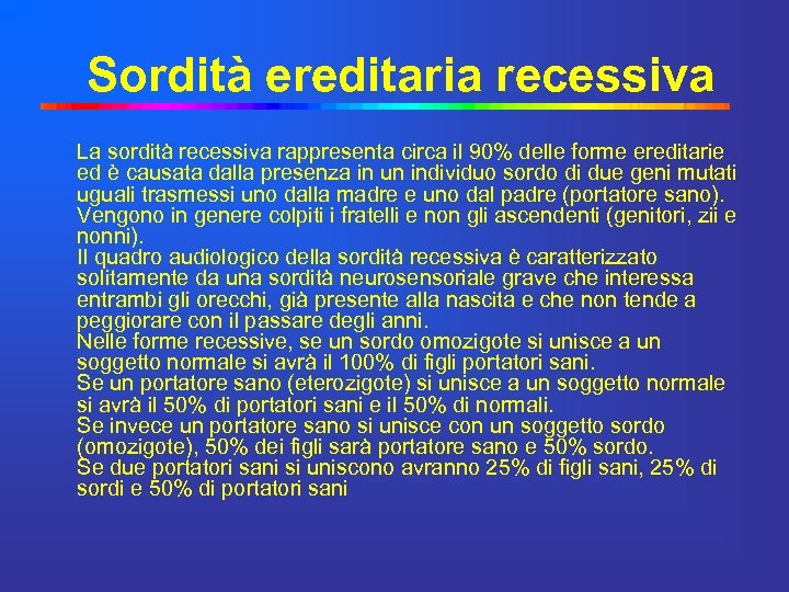 Sordità ereditaria recessiva La sordità recessiva rappresenta circa il 90% delle forme ereditarie ed