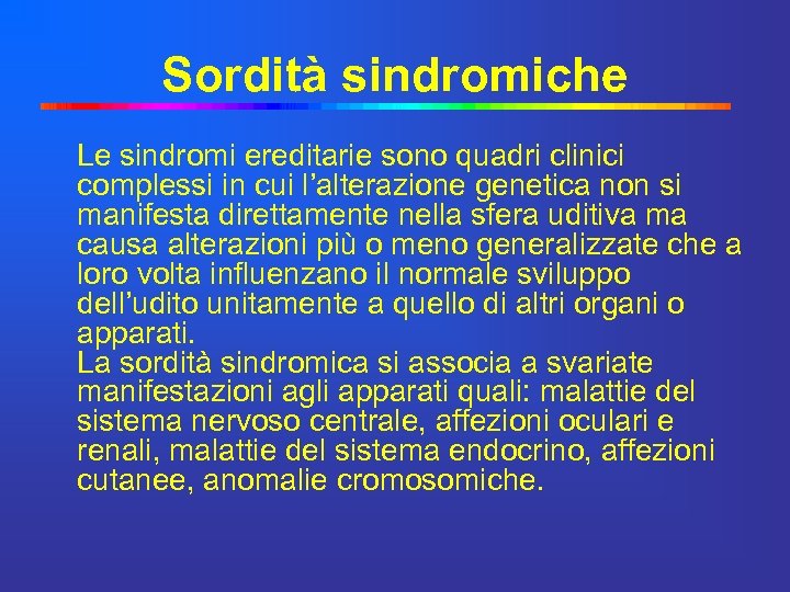 Sordità sindromiche Le sindromi ereditarie sono quadri clinici complessi in cui l’alterazione genetica non