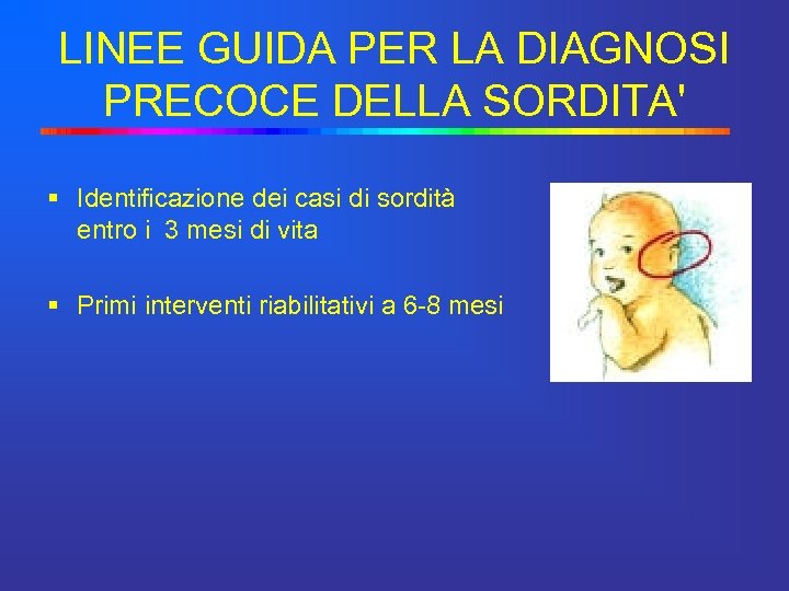 LINEE GUIDA PER LA DIAGNOSI PRECOCE DELLA SORDITA' § Identificazione dei casi di sordità