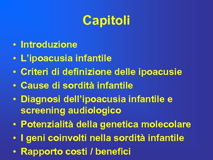 Capitoli • • • Introduzione L’ipoacusia infantile Criteri di definizione delle ipoacusie Cause di