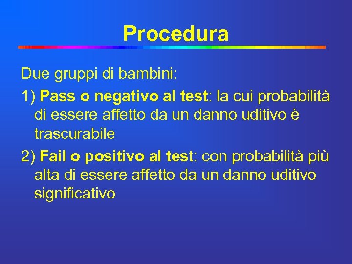 Procedura Due gruppi di bambini: 1) Pass o negativo al test: la cui probabilità